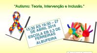 AUTISMO É TEMA DE CONFERÊNCIA NA ESCOLA EB 2,3 DE FERREIRAS 