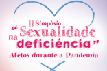 "A SEXUALIDADE NA DEFICIÊNCIA - AFETOS DURANTE A PANDEMIA"