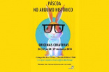 PÁSCOA COM OFICINAS CRIATIVAS NO ARQUIVO HISTÓRICO